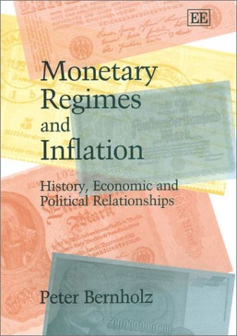 Monetary Regimes And Inflation History Economic And Political Relationships Peter Bernholz