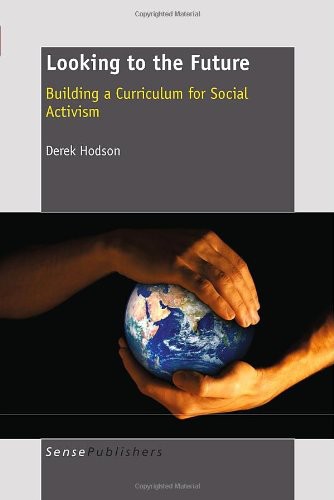 Looking To The Future Building A Curriculum For Social Activism Derek Hodson