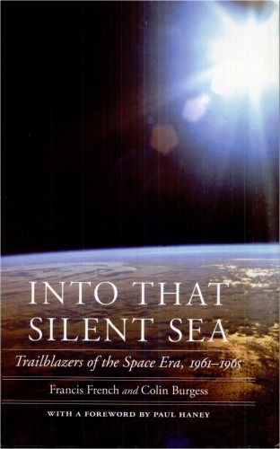 Into That Silent Sea Trailblazers Of The Space Era 19611965 Francis French