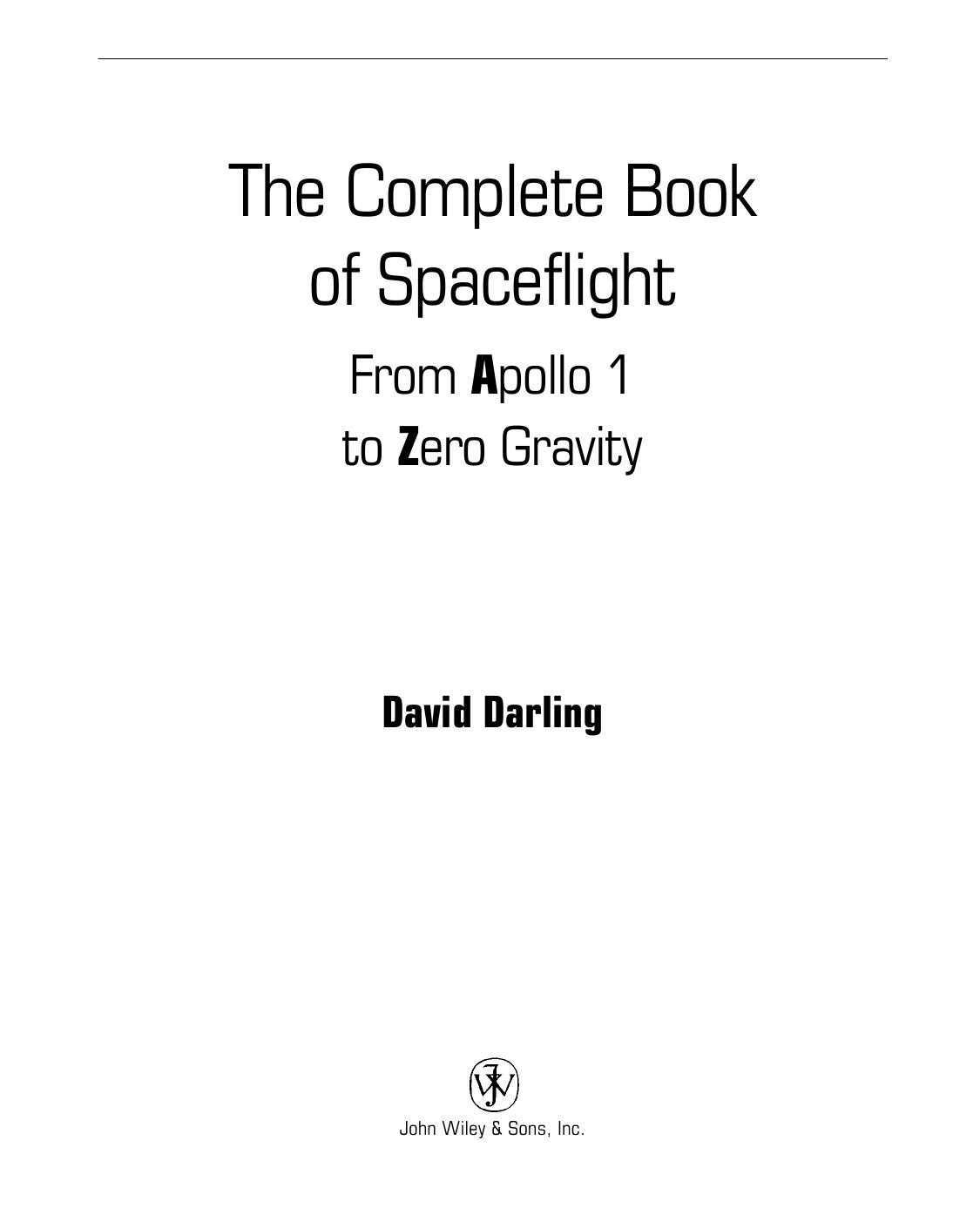 The Complete Book Of Spaceflight From Apollo 1 To Zero Gravity David Darling
