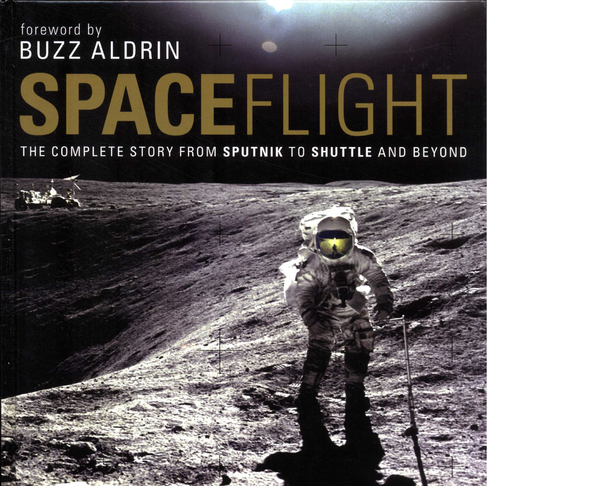 Spaceflight The Complete Story From Sputnik To Shuttle And Beyond Giles Sparrow
