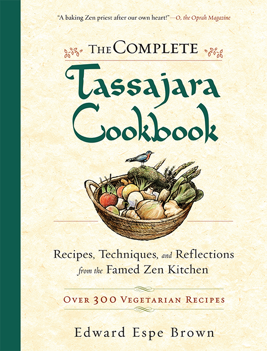 The Complete Tassajara Cookbook Recipes Techniques And Reflections From The Famed Zen Kitchen Edward Espe Brown
