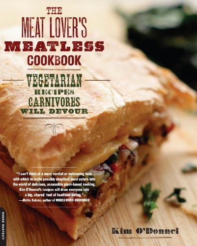 The Meat Lovers Meatless Cookbook Vegetarian Recipes Carnivores Will Devour Kim Odonnel