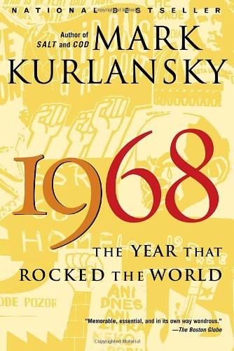 1968 The Year That Rocked The World Mark Kurlansky