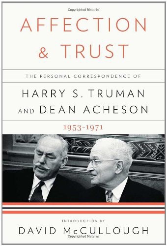 Affection And Trust The Personal Correspondence Of Harry S Truman And Dean Acheson 19531971 Harry S Truman
