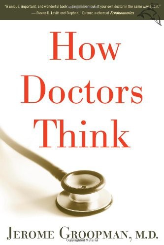 How Doctors Think Jerome E Groopman