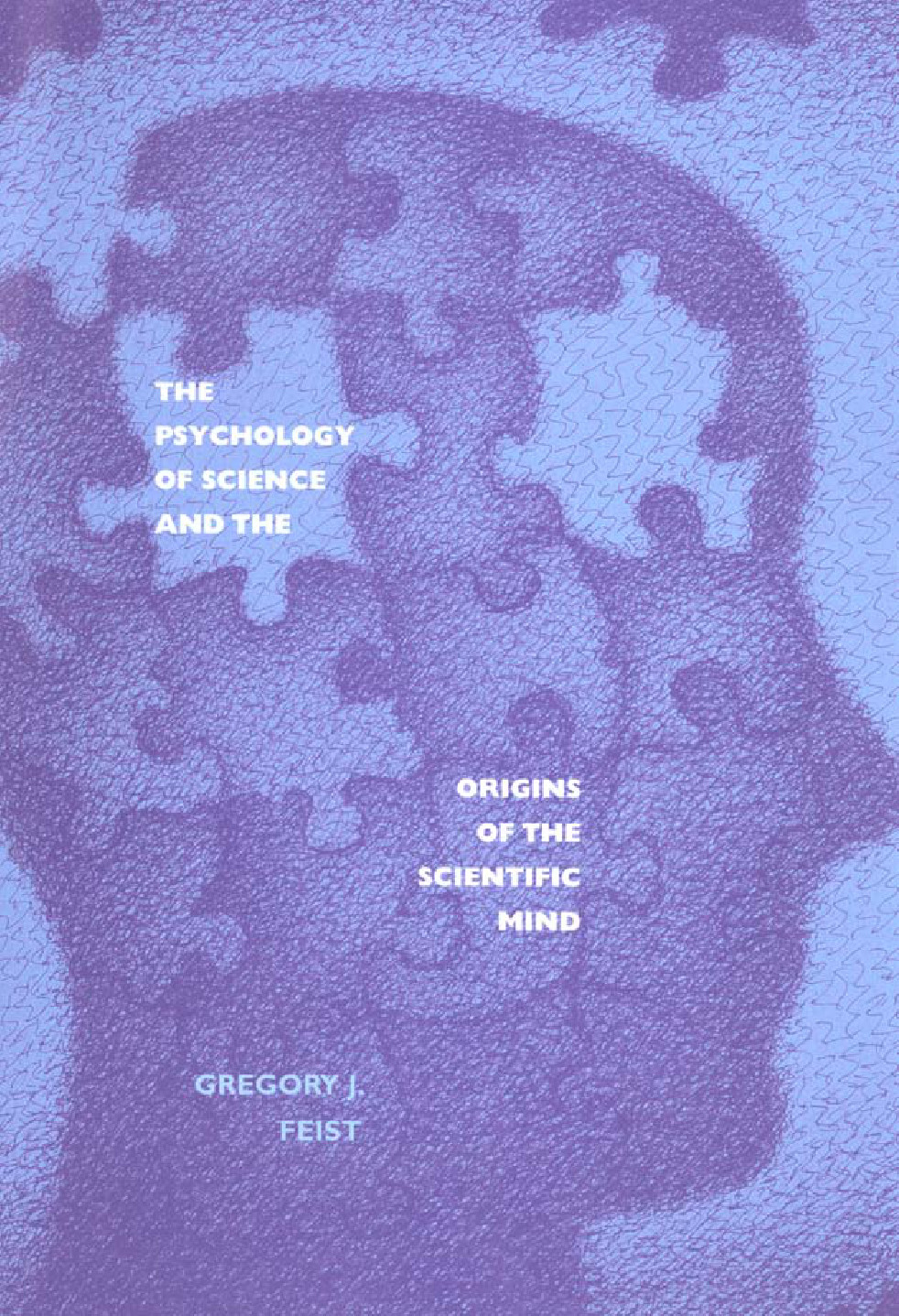 The Psychology Of Science And The Origins Of The Scientific Mind Feist G J