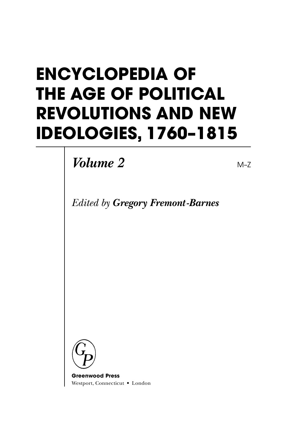 Encyclopedia Of The Age Of Political Revolutions And New Ideologies 17601815 Vol 2 Mz Edited By Gregory Fremont Barnes
