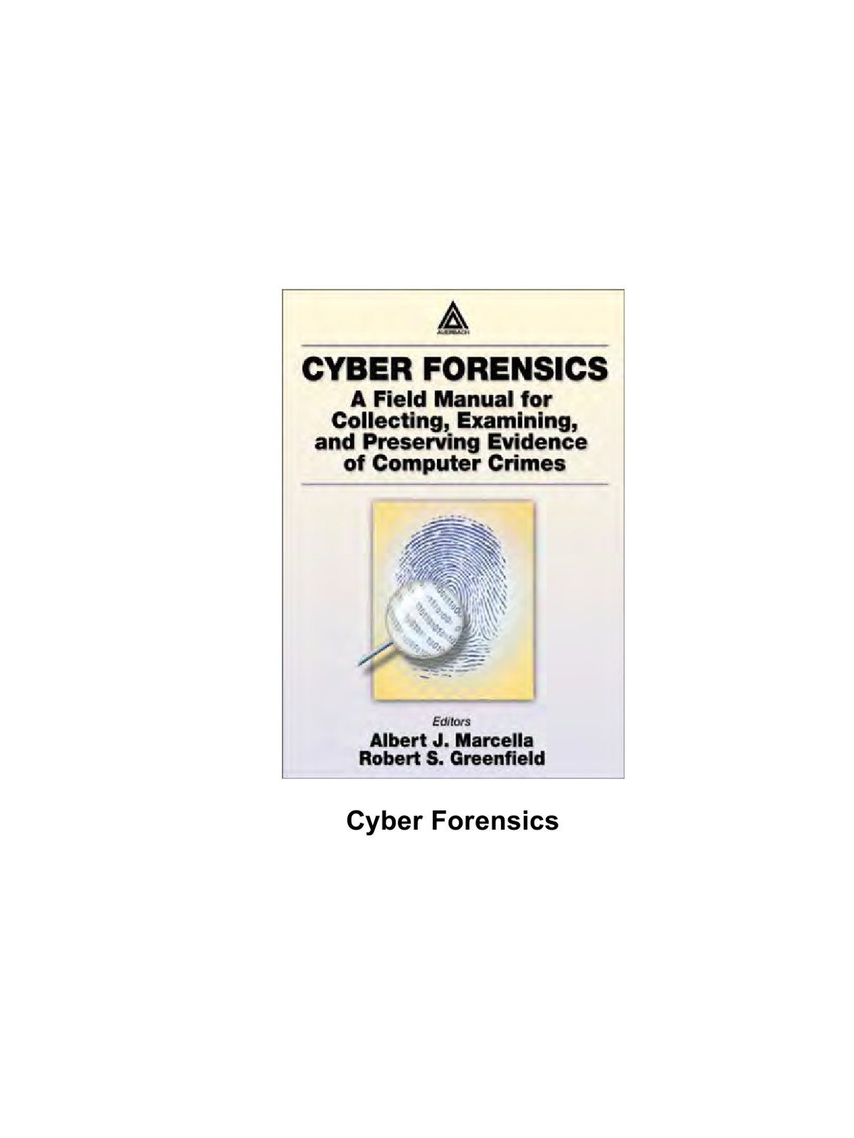 Cyber Forensics A Field Manual For Collecting Examining And Preserving Evidence Of Computer Crimes Albert J Marcella