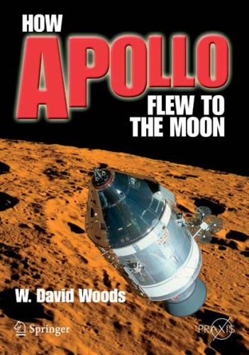 How Apollo Flew To The Moon W David Woods