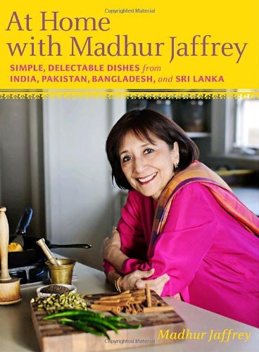 At Home With Madhur Jaffrey Simple Delectable Dishes From India Pakistan Bangladesh And Sri Lanka Madhur Jaffrey