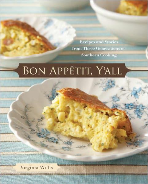 Bon Appetit Yall Recipes And Stories From Three Generations Of Southern Cooking Virginia Willis Ellen Silverman