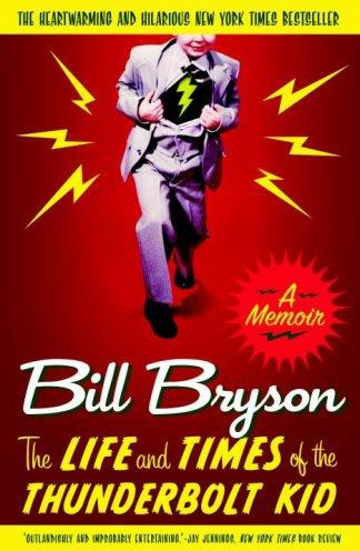 The Life And Times Of The Thunderbolt Kid A Memoir Bill Bryson