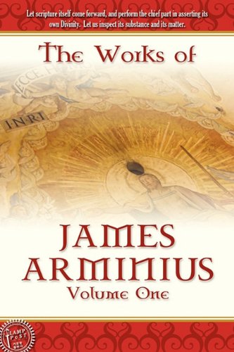 The Works Of James Arminius Volume 1 James Arminius