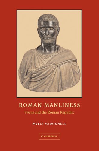 Roman Manliness Virtus And The Roman Republic Myles Anthony Mcdonnell