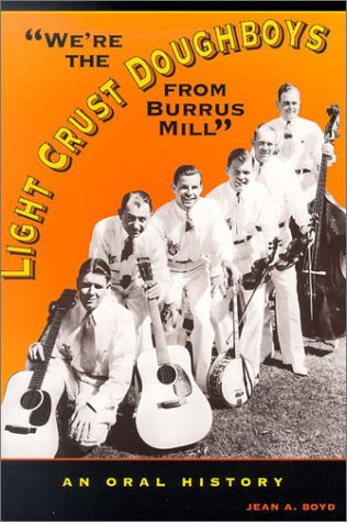 Were The Light Crust Doughboys From Burrus Mill An Oral History 1st Edition Jean Ann Boyd
