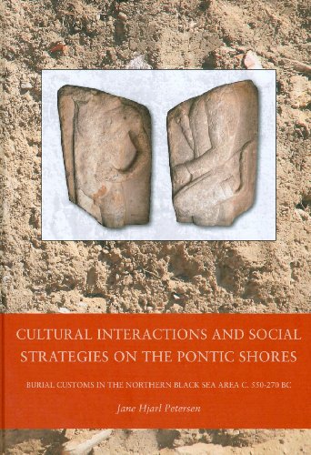 Cultural Interactions And Social Strategies On The Pontic Shores Burial Customs In The Northern Black Sea Area C 550270 Bc Black Sea Studies Jane Hjarl Petersen