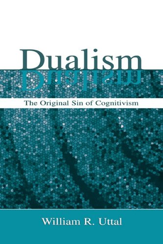 Dualism The Original Sin Of Cognitivism William R Uttal