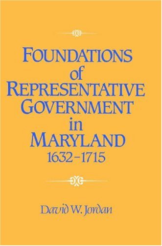 Foundations Of Representative Government In Maryland 16321715 David William Jordan