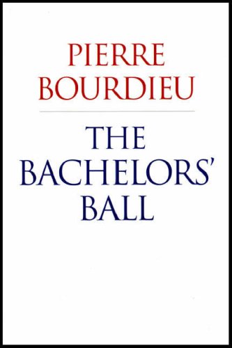The Bachelors Ball The Crisis Of Peasant Society In Bearn Pierre Bourdieu