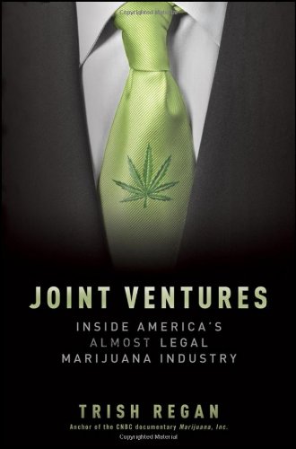 Joint Ventures Inside Americas Almost Legal Marijuana Industry 1st Edition Trish Regan