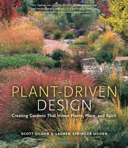 Plantdriven Design Creating Gardens That Honor Plants Place And Spirit Scott Ogden