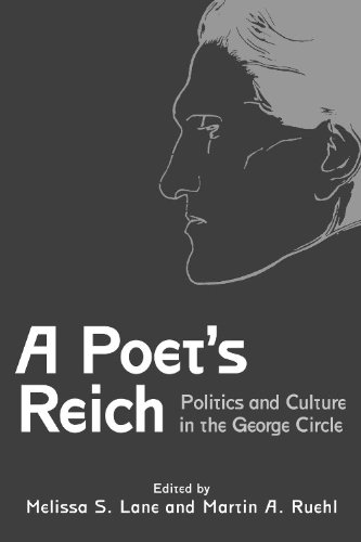 A Poets Reich Politics And Culture In The George Circle Edited By Melissa S Lane Martin A Ruehl