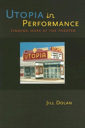 Utopia In Performance Finding Hope At The Theater Jill Dolan