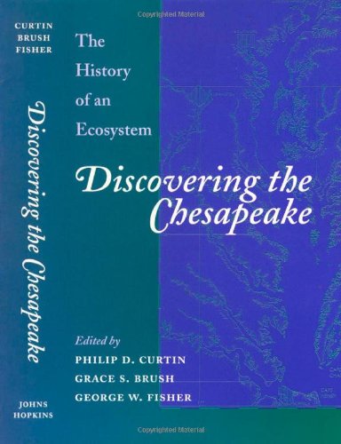 Discovering The Chesapeake The History Of An Ecosystem Philip D Curtin