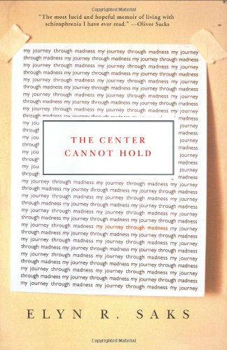 The Center Cannot Hold My Journey Through Madness 1st Edition Elyn R Saks