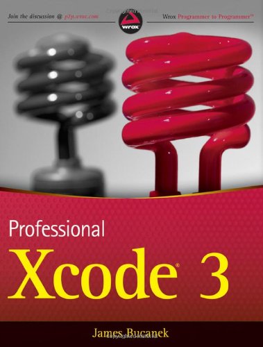 Professional Xcode 3 Wrox Programmer To Programmer 1st Edition James Bucanek