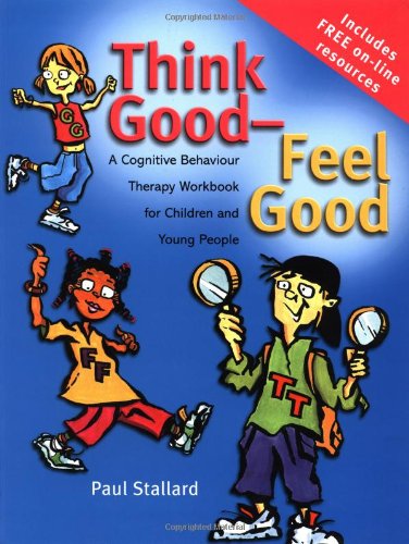 Think Good Feel Good A Cognitive Behaviour Therapy Workbook For Children 1st Edition Paul Stallard