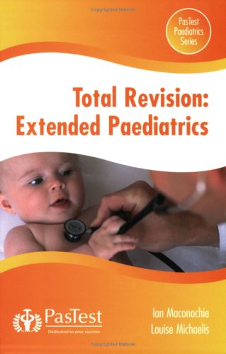 Total Revision Extended Paediatrics Ian Maconochie Louise Michaelis