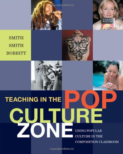 Teaching In The Pop Culture Zone Using Popular Culture In The Composition Classroom 1st Edition Allison D Smith