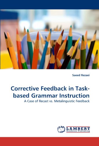 Corrective Feedback In Taskbased Grammar Instruction A Case Of Recast Vs Metalinguistic Feedback Saeed Rezaei