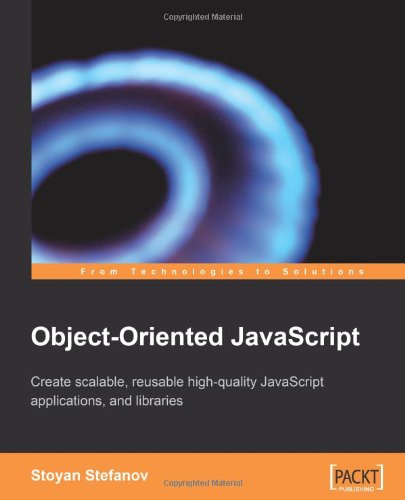 Objectoriented Javascript Create Scalable Reusable Highquality Javascript Applications And Libraries Stoyan Stefanov