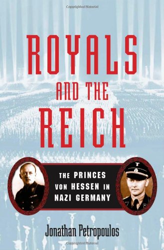 Royals And The Reich The Princes Von Hessen In Nazi Germany Jonathan Petropoulos