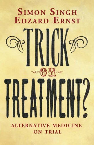 Trick Or Treatment Alternative Medicine On Trial Simon Singh And Edzard Ernst