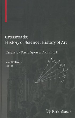 Crossroads History Of Science History Of Art Essays By David Speiser Vol Ii 1st Edition Kim Williams Auth