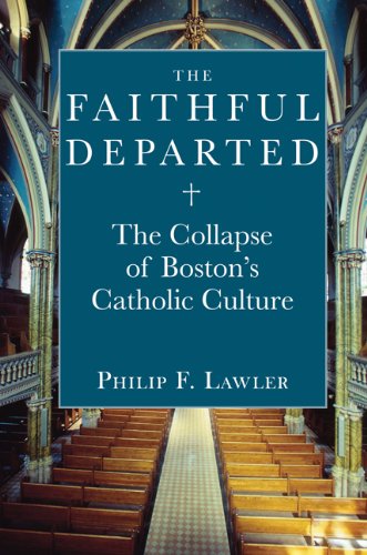 The Faithful Departed The Collapse Of Bostons Catholic Culture Philip F Lawler