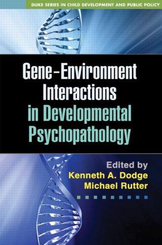 Geneenvironment Interactions In Developmental Psychopathology 1st Edition Kenneth A Dodge Phd