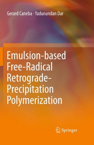 Emulsionbased Freeradical Retrogradeprecipitation Polymerization 1st Edition Gerard Caneba