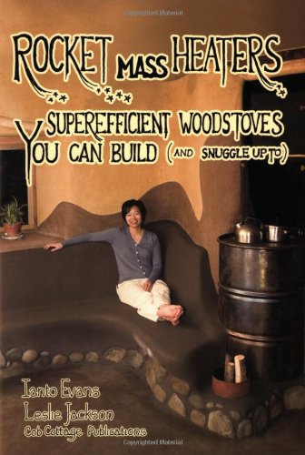 Rocket Mass Heaters Superefficient Woodstoves You Can Build 2nd Ianto Evans
