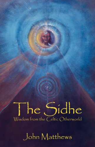The Sidhe Wisdom From The Celtic Otherworld John Matthews