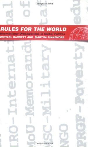 Rules For The World International Organizations In Global Politics Michael Barnett