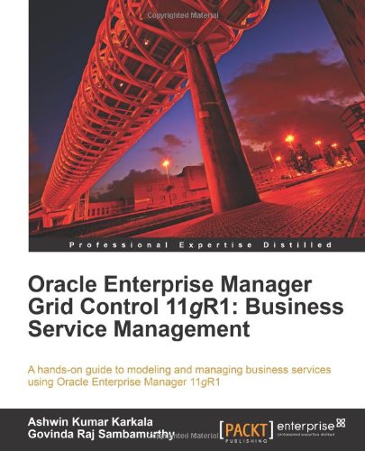 Oracle Enterprise Manager Grid Control 11g R1 Business Service Management Ashwin Kumar Karkala