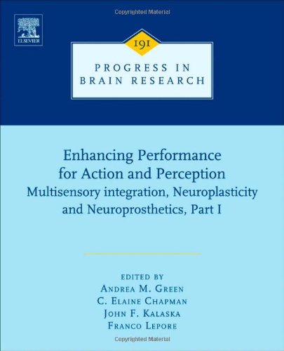Enhancing Performance For Action And Perception Multisensory Integration Neuroplasticity And Neuroprosthetics Part I 1st Edition Andrea M Green