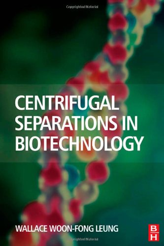 Centrifugal Separations In Biotechnology 1st Edition Wallace Woonfong Leung