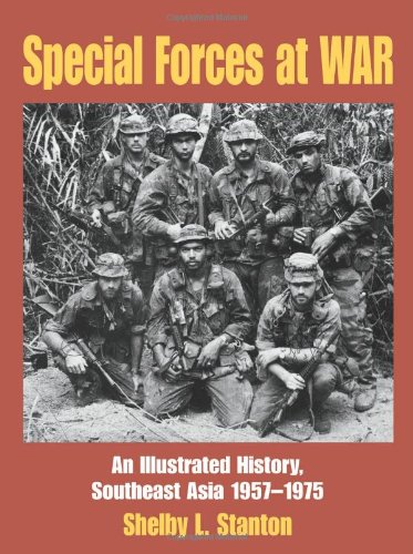 Special Forces At War An Illustrated History Southeast Asia 19571975 Shelby L Stanton