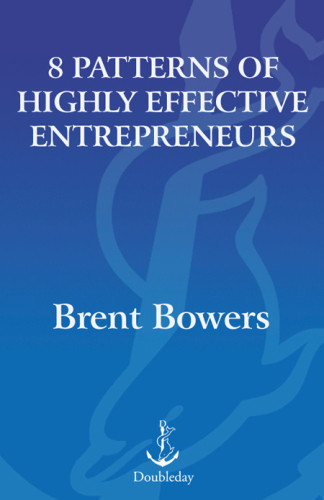 8 Patterns Of Highly Effective Entrepreneurs Brent Bowers